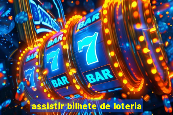 assistir bilhete de loteria